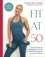 Fit at 50: Your Guide to a Stronger, Fitter, and Happier (Mid) Life in Just 6 Weeks: A SUNDAY TIMES BESTSELLER 0241715288 Book Cover