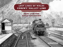 Lost Lines of Wales: Conwy Valley Line 1912654148 Book Cover