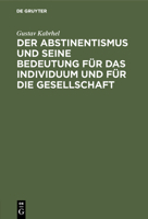 Der Abstinentismus und seine Bedeutung für das Individuum und für die Gesellschaft (German Edition) 348673461X Book Cover