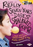 Does It Really Take Seven Years to Digest Swallowed Gum?: And Other Questions You've Always Wanted to Ask 0822590859 Book Cover