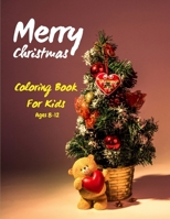 Merry Christmas Coloring Book For Kids Ages 8-12: 50 Christmas Coloring Pages for Kids - The Big Christmas Coloring Book for Toddlers B08MHZBSGB Book Cover
