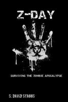 Z-Day: Surviving the Zombie Apocalypse 1490331212 Book Cover