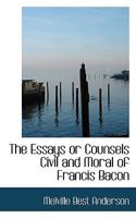 The Essays or Counsels Civil and Moral of Francis Bacon 1115644424 Book Cover