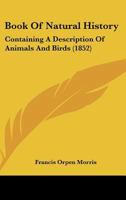 Book Of Natural History: Containing A Description Of Animals And Birds 134514461X Book Cover