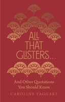 All That Glisters ...: And Other Quotations You Should Know 1782439978 Book Cover