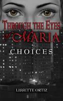 Through the Eyes of Maria: Choices 0989290220 Book Cover