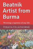 Beatnik Artist from Burma: Weaving a tapestry of my life 1097175707 Book Cover