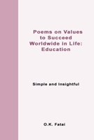 Poems on Values to Succeed Worldwide in Life - Education: Simple and Insightful 0473468131 Book Cover
