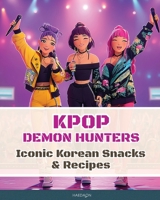 K-Pop Demon Hunters – Iconic Korean Snacks & Recipes B0FGCSFH12 Book Cover
