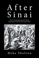 After Sinai: The Ten Commandments Were Not the Beginning, Nor the End, of the Exodus Story 1524555908 Book Cover