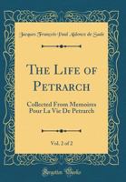 The Life of Petrarch, Vol. 2 of 2: Collected From Memoires Pour La Vie De Petrarch 0364328398 Book Cover