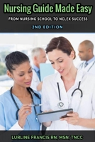 NURSING GUIDE MADE EASY: FROM NURSING SCHOOL TO "NCLEX" SUCCESS B08FP9XHFQ Book Cover