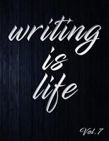 Writing Is Life: Vol. 7 1791502377 Book Cover