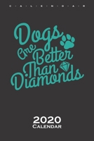 Dogs are better than Diamonds Calendar 2020: Annual Calendar for Dog lovers and animal lovers B084P73KYY Book Cover