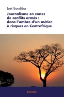 Journalisme en zones de conflits armés : dans l'ombre d'un métier à risques en Centrafrique (French Edition) 2414403918 Book Cover