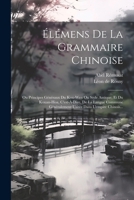 Élémens De La Grammaire Chinoise: Ou Principes Généraux Du Kou-wen Ou Style Antique, Et Du Kouan-hoa, C'est-à-dire, De La Langue Commune Généralement Usitée Dans L'empire Chinois... 102261844X Book Cover