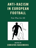 Anti-Racism in European Football: Fair Play for All 0739126121 Book Cover