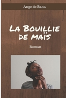 La Bouillie de Maïs: Roman (French Edition) 1520475926 Book Cover