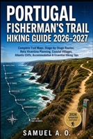 Portugal Fisherman's Trail Hiking Guide 2026–2027: Complete Trail Maps, Stage-by-Stage Walking Routes, Rota Vicentina Trip Planning, Coastal Villages, Atlantic Cliffs, Accommodation & Essential Hiking B0HFDQ87Y5 Book Cover