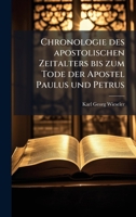 Chronologie des apostolischen Zeitalters bis zum Tode der Apostel Paulus und Petrus (German Edition) 1023820161 Book Cover