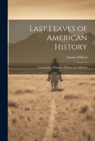 Last Leaves of American History: Comprising a Separate History of California 1022661566 Book Cover