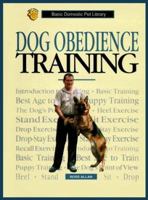 Dog Obedience Training: A Complete and Up-To-Date Guide (Basic Domestic Pet Library) 0791046052 Book Cover