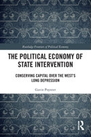 The Political Economy of State Intervention: Conserving Capital over the West’s Long Depression 036762298X Book Cover