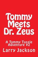 Tommy Meets Dr. Zeus: A Tommy Tussle Adventure #2 1500801186 Book Cover