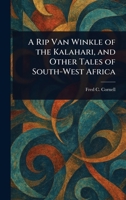 A Rip Van Winkle of the Kalahari, and Other Tales of South-West Africa 1023160064 Book Cover