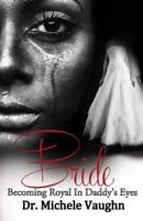 Bride: Becoming Royal in Daddy's Eyes 1927529263 Book Cover