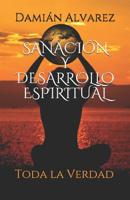 Sanaci�n y Desarrollo Espiritual: Toda la Verdad 1099165989 Book Cover