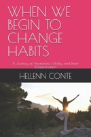 WHEN WE BEGIN TO CHANGE HABITS: A Journey of Awareness, Vitality, and Inner Transformation B0FWT3B69Y Book Cover
