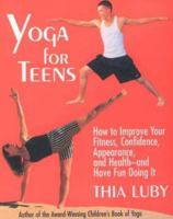 Yoga for Teens: How to Improve Your Fitness, Confidence, Appearance, and Health-And Have Fun Doing It! 157416032X Book Cover