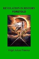 Revelation Is History Foretold 0557243750 Book Cover