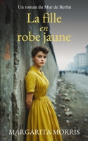 La fille en robe jaune: Un roman du Mur de Berlin (French Edition) 1068193220 Book Cover