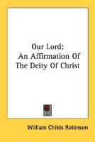 Our Lord: An affirmation of the deity of Christ 1432587226 Book Cover