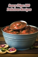 Saucy Dips: 100 Delicious Recipes B0CM39FGNL Book Cover