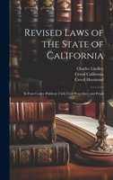 Revised Laws of the State of California: In Four Codes: Political, Civil, Civil Procedure, and Penal 1021682926 Book Cover
