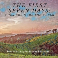 The First Seven Days: When God Made the World (The Rhyming Bible Series) B08J5954D1 Book Cover