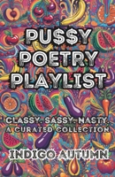 Pu$$y Poetry Playlist: Classy. Sassy. Nasty. A Curated Collection B0CVKL4746 Book Cover