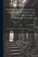 Historia Cronologica Del Pueblo Hebreo De Su Religion Y Gobierno Politico: Historia Sagrada De La Vida Pasion Muerte Y Resureccion De Jesuchristo ...... 1021256382 Book Cover
