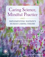 Caring Science, Mindful Practice: Implementing Watson's Human Caring Theory 0826135552 Book Cover