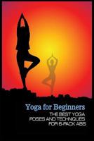 Yoga for Beginners: The Best Yoga Poses and Techniques for 6-Pack ABS 1530023475 Book Cover