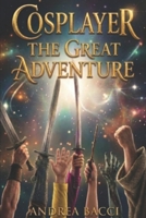 Cosplayer the Great Adventure: A modern fantasy between fairs and parallel worlds B0H26CQW4M Book Cover