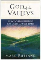 God of the Valleys: Heaven's High Purpose for Your Lowest Times 1569551758 Book Cover
