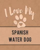 I Love My Spanish Water Dog: Nice Book to Record Vet, Health, Medical, Vaccination Tracker and Journal for the Dog You Love 1075060257 Book Cover