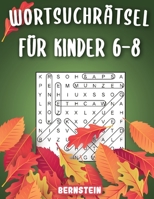 Wortsuchrätsel für Kinder 6-8: 200 Wortsuchrätsel für intelligente Kinder mit Lösungen - Großdruck - Spaß für die Feiertage (German Edition) B08KBH21QB Book Cover