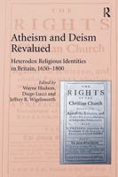 Atheism and Deism Revalued: Heterodox Religious Identities in Britain, 1650-1800 1032923326 Book Cover