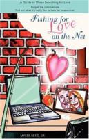 Fishing for Love on the Net: A Guide to Those Searching for Love 0595424910 Book Cover