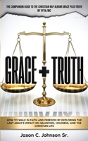 Grace Plus Truth: How to Walk in Faith and Freedom by Exploring the Last Adam's Impact on Salvation, Holiness, and the Christian Life 1950085147 Book Cover